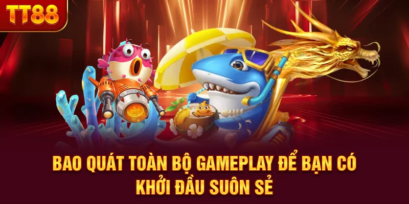 Bao quát toàn bộ gameplay để bạn có khởi đầu suôn sẻ