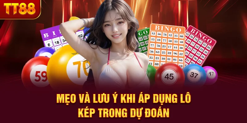 Mẹo và lưu ý khi áp dụng lô kép trong dự đoán