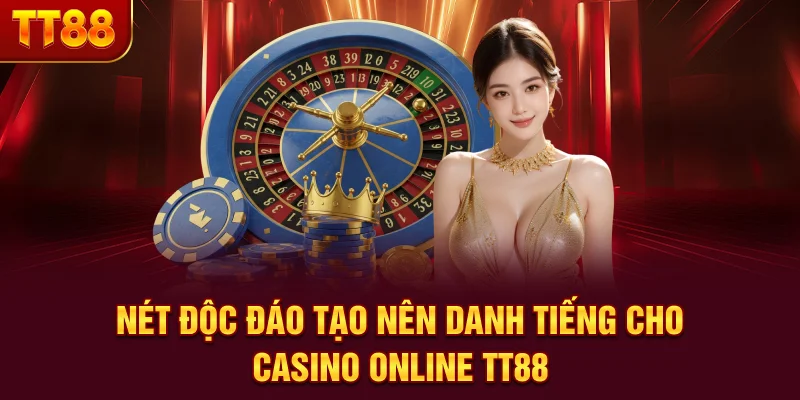 Nét độc đáo tạo nên danh tiếng cho Casino online TT88