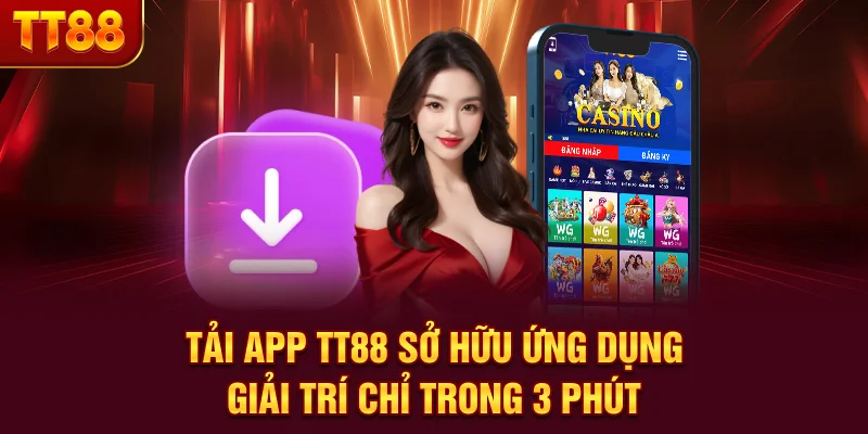 Tải App TT88 - Sở Hữu Ứng Dụng Giải Trí Chỉ Trong 3 Phút