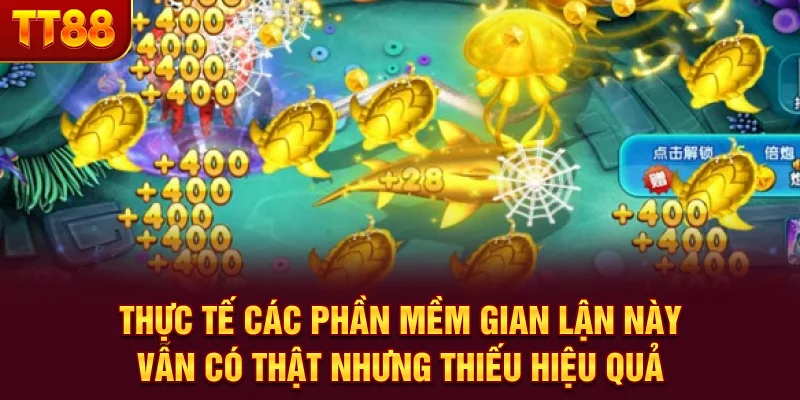 Thực tế các phần mềm gian lận này vẫn có thật nhưng thiếu hiệu quả
